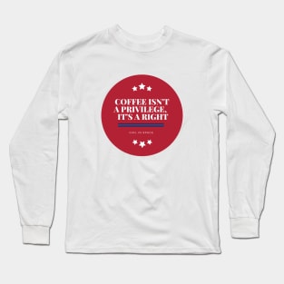 Coffee Campaign Slogan Long Sleeve T-Shirt